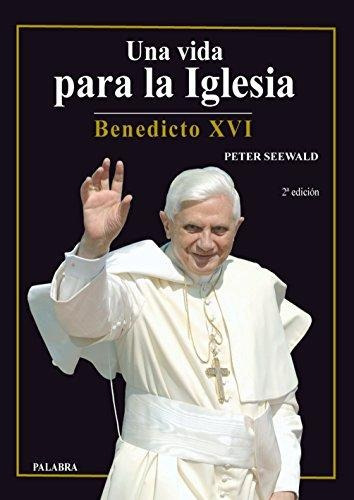 Una Vida Para La Iglesia - Benedicto Xvi, De Peter Seewald. Editorial Palabra En Español