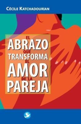 El Abrazo Que Transforma El Amor De La Pareja