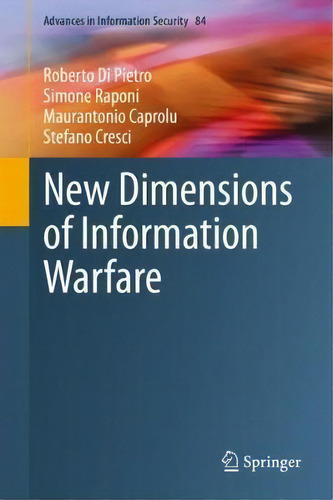 New Dimensions Of Information Warfare, De Roberto Di Pietro. Advances In Information Security, Vol. 1. Editorial Springer, Tapa Dura En Inglés
