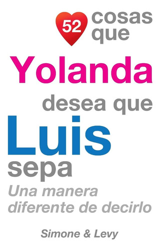 Libro: 52 Cosas Que Yolanda Quiere Que Luis Sepa: Una Vía