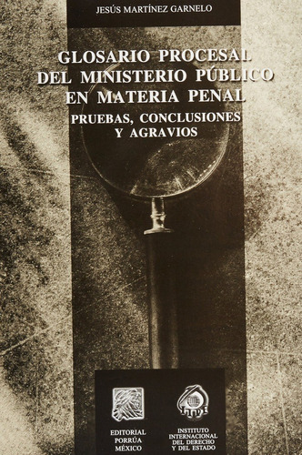 Glosario Procesal Del Ministerio Público En Materia Penal, De Jesús Martínez Garnelo. Editorial Porrúa México En Español