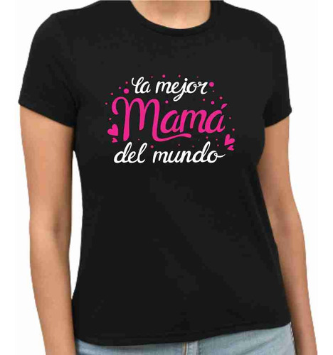 Playera La Mejor Mama Del Mundo, Dia De Las Madres