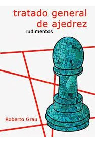 Tratado General De Ajedrez Rudimentos (n.e.) - Roberto G. Gr