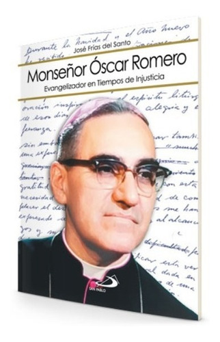 Monseñor Oscar Romero Evangelizador En Tiempos De Injusticia