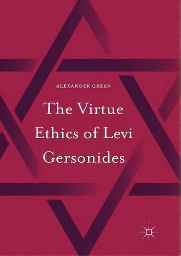 The Virtue Ethics Of Levi Gersonides, De Alexander Green. Editorial Springer International Publishing Ag, Tapa Blanda En Inglés