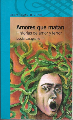 Amores Que Matan De Lucía Laragione - Alfaguara Juvenil