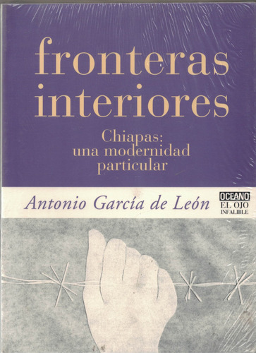 Fronteras Interiores: Chiapas. Garcia De Leon, Mexico 2002