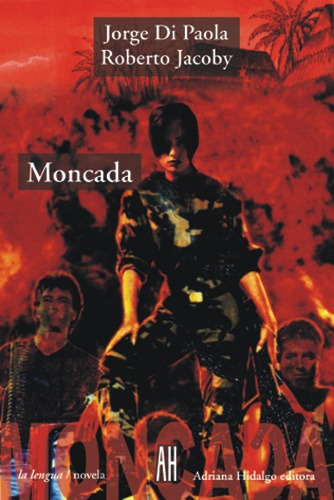 Moncada, De Jorge Di Paola. Editorial Adriana Hidalgo, Edición 1 En Español, 2003