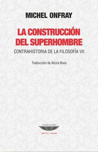 Construccion Del Superhombre, La - Colecciàn: Teoröa Y Ensay