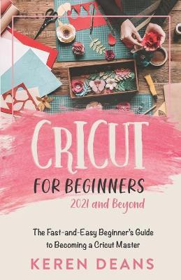 Libro Cricut For Beginners, 2021 And Beyond : The Fast-an...