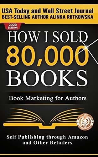 How I Sold 80,000 Books Book Marketing For Authors.., De Rutkowska, Ali. Editorial Capraro Press En Inglés