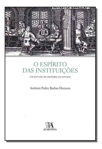 Espírito Das Instituições, O, De Homem, Antonio Pedro Barbas. Editora Almedina Em Português