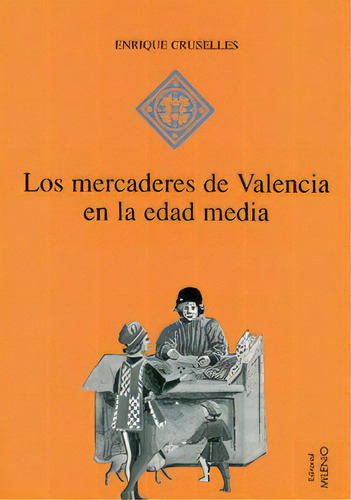 Los Mercaderes De Valencia En La Edad Media (1380-1450), De Cruselles Gómez, Enrique. Editorial Milenio Publicaciones S.l., Tapa Blanda En Español