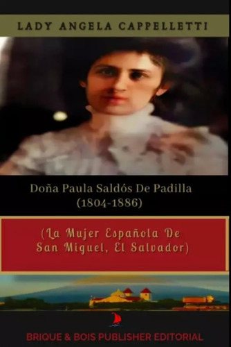 Libro: La Historia De Doña Paula Saldos De Padilla : (la Muj
