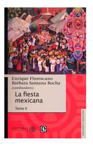 FIESTA MEXICANA, LA TOMO II, de Ruiz Aguilar Broda, Armando; Etal. Editorial EDUCAL, tapa pasta blanda, edición 1 en español, 2016