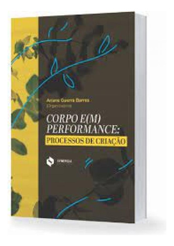Corpo em Perfomance: Processos de criação, de Ariane Guerra Barros. Editora SYNERGIA EDITORA, capa mole em português