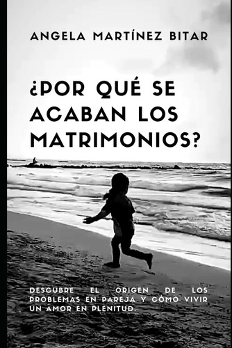 Libro: ¿por Que Se Acaban Los Matrimonios?: Descubre El Orig