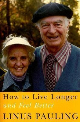 How To Live Longer And Feel Better - Linus Pauling (paper...