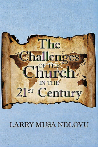 The Challenges Of The Church In The 21st Century, De Larry Musa Ndlovu, Musa Ndlovu. Editorial Authorhouse, Tapa Blanda En Inglés