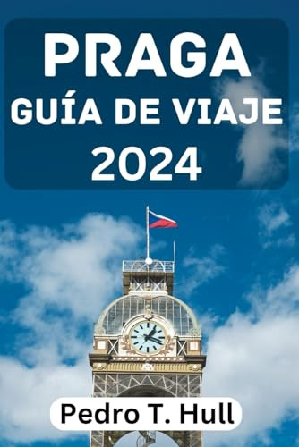 Praga Guía De Viaje 2024: La Mejor Época Para Visitar, Las P