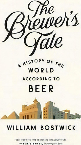 The Brewer's Tale : A History Of The World According To Beer, De William Bostwick. Editorial Ww Norton & Co, Tapa Blanda En Inglés
