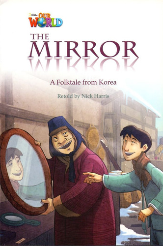 Our World 4 - Reader 1: The Mirror: A Folktale from Korea, de Harris, Nick. Editora Cengage Learning Edições Ltda. em inglês, 2012