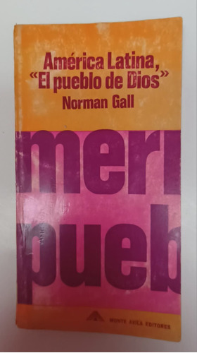 América Latina El Pueblo De Dios. Norman Gall. Villa Luro 