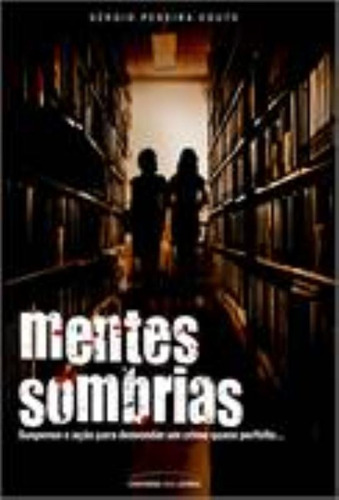 Mentes sombrias, de Couto, Sérgio Pereira. Universo dos Livros Editora LTDA, capa mole em português, 2012