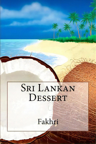 Sri Lankan Dessert, De Fakhri. Editorial Createspace, Tapa Blanda En Inglés