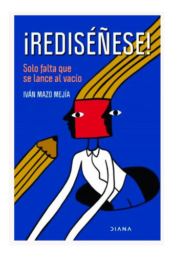 Libro ¡rediséñese! Solo Falta Que Se Lance Al Vacío