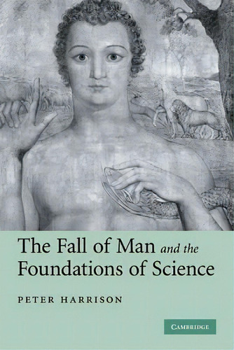 The Fall Of Man And The Foundations Of Science, De Peter Harrison. Editorial Cambridge University Press, Tapa Dura En Inglés