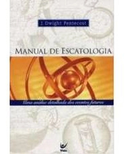 Manual De Escatologia J. Dwight Pentecost Editora Vida