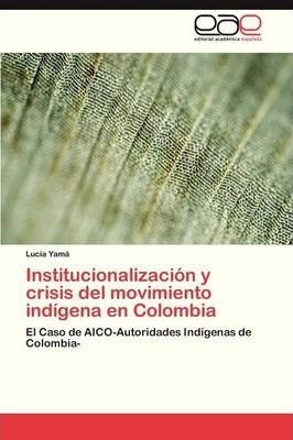 Institucionalizacion Y Crisis Del Movimiento Indigena En ...
