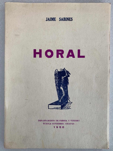 Horal. Jaime Sabines. 1 Ed. 1950. Tuxtla Gutiérrez