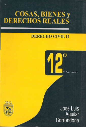 Cosas Bienes Y Derechos Reales Derecho Civil 2 / Aguilar G. 
