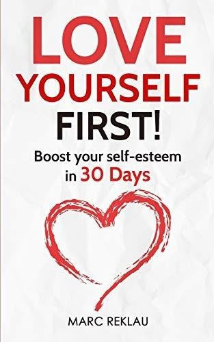 Love Yourself First Boost Your Self-esteem In 30