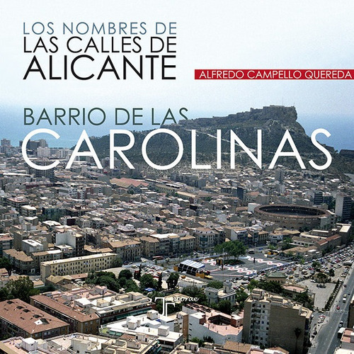 Nombres De Las Calles De Alicante. Barrio De Las Carolina...