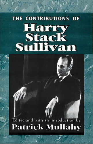 The Contributions Of Harry Sack Sullivan, De Patrick Mullahy. Editorial Jason Aronson Inc Publishers, Tapa Blanda En Inglés