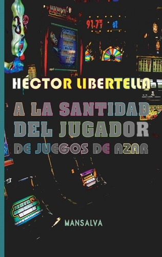 A La Santidad Del Jugador De Juegos De Azar / Libertella 