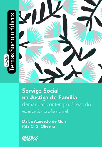 Serviço Social na Justiça da Família: demandas contemporâneas do exercício profissional, de de Gois, Dalva Azevedo. Cortez Editora e Livraria LTDA, capa mole em português, 2019