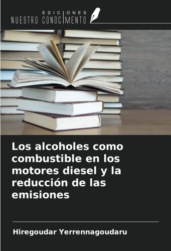 Libro: Los Alcoholes Como Combustible En Los Motores Diesel