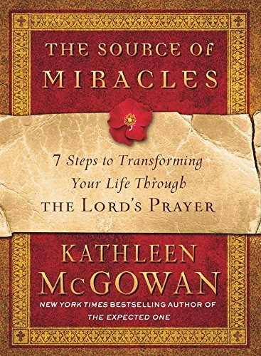 The Source Of Miracles 7 Steps To Transforming Your Life Thr