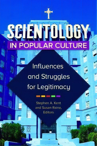 Scientology In Popular Culture : Influences And Struggles For Legitimacy, De Stephen A. Kent. Editorial Abc-clio, Tapa Dura En Inglés
