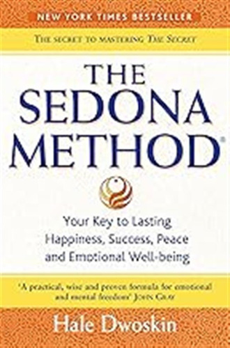 Sedona Method: Your Key To Lasting Happiness, Success, Peace