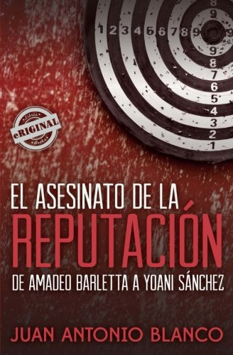 El Asesinato De La Reputacion. De Amadeo Barletta A Yoani Sa