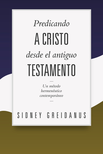 Predicando A Cristo Desde El Antiguo Testamento