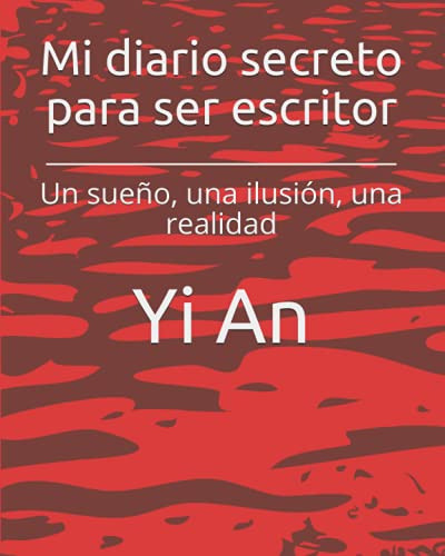 Mi Diario Secreto Para Ser Escritor: Un Sueño Una Ilusion Un