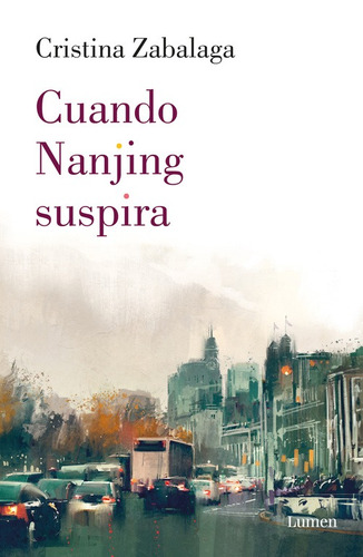 Cuando Nanjing suspira, de Zabalaga, Cristina. Editorial Lumen, tapa blanda en español, 2017