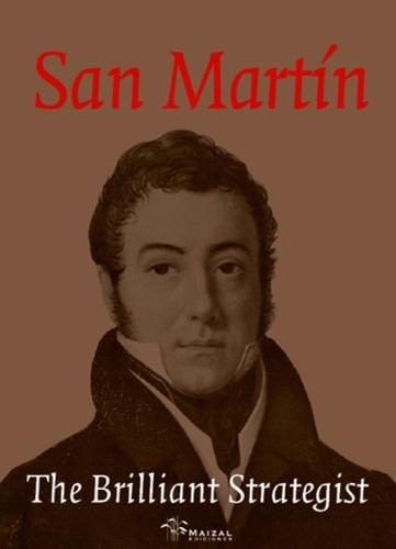 San Martin, The Brillant Strategist - M. Hoss De Let, de Monica Gloria Hoss De Lete. Editorial Maizal en inglés