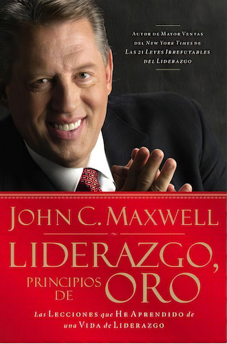 Liderazgo, principios de oro: Las lecciones que he aprendido de una vida de liderazgo, de Maxwell, John C.. Editorial Grupo Nelson, tapa blanda en español, 2008